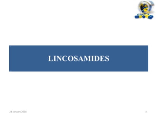 LINCOSAMIDES
28 January 2018 3
 