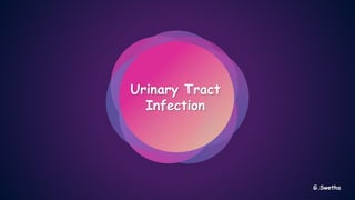 Urinary Tract
Infection
G.Swetha
 