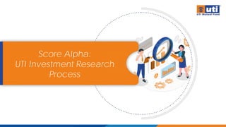 Score Alpha:
UTI Investment Research
Process
 