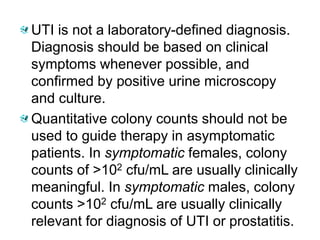 UTI is not a laboratory-defined diagnosis.
Diagnosis should be based on clinical
symptoms whenever possible, and
confirmed...