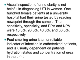 Visual inspection of urine clarity is not
helpful in diagnosing UTI in women. One
hundred female patients at a university
...