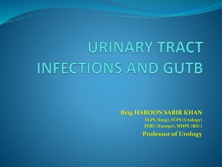 Brig HAROON SABIR KHAN
FCPS (Surg), FCPS (Urology)
FEBU (Europe), MHPE (RIU)
Professor of Urology
 