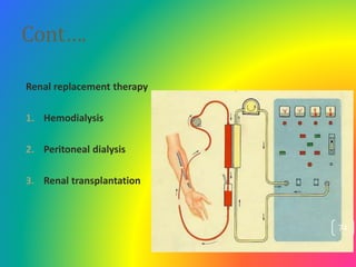Cont….
Renal replacement therapy
1. Hemodialysis
2. Peritoneal dialysis
3. Renal transplantation
2/4/2023
74
 