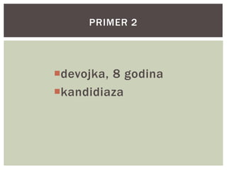devojka, 8 godina
kandidiaza
PRIMER 2
 