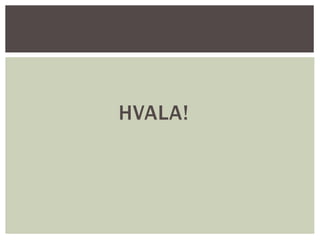 HVALA!
 