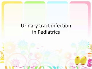 Urinary tract infection
in Pediatrics
 