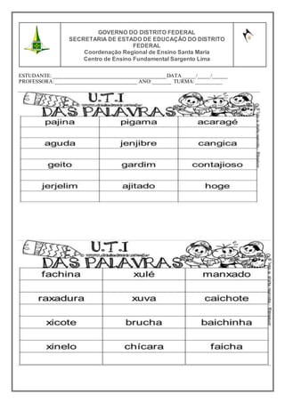 ESTUDANTE:___________________________________________DATA_____/_____/______
PROFESSORA:_______________________________ ANO:_______ TURMA:__________
GOVERNO DO DISTRITO FEDERAL
SECRETARIA DE ESTADO DE EDUCAÇÃO DO DISTRITO
FEDERAL
Coordenação Regional de Ensino Santa Maria
Centro de Ensino Fundamental Sargento Lima
 