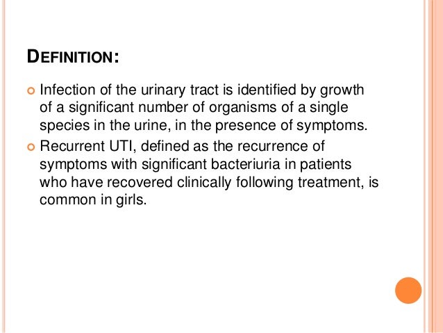 DEFINITION:  Infection of the urinary tract is identified by growth of a significant number of organisms of a single spec...