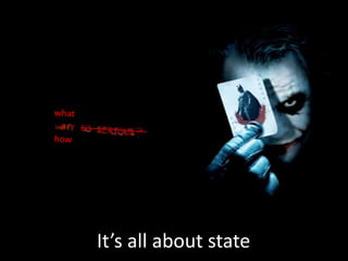 It’s all about state
 