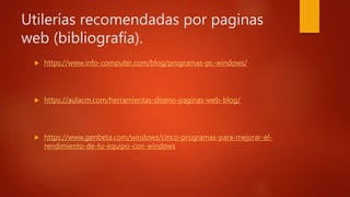 Utilerías recomendadas por paginas
web (bibliografía).
 https://www.info-computer.com/blog/programas-pc-windows/
 https:...