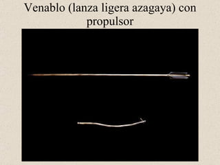 Venablo (lanza ligera azagaya) con propulsor