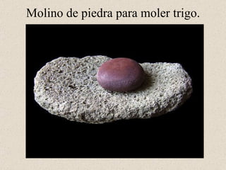 Molino de piedra para moler trigo.