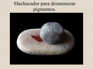 Machacador para desmenuzar pigmentos.