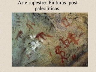 Arte rupestre: Pinturas post paleolíticas.