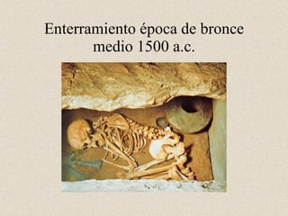 Enterramiento época de bronce medio 1500 a.c.