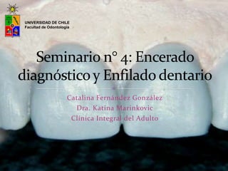 Catalina Fernández González
Dra. Katina Marinkovic
Clínica Integral del Adulto
UNIVERSIDAD DE CHILE
Facultad de Odontología
 