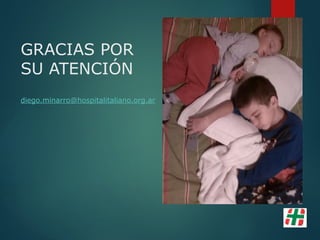GRACIAS POR
SU ATENCIÓN
diego.minarro@hospitalitaliano.org.ar
 