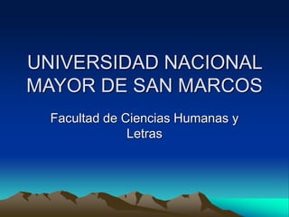 UNIVERSIDAD NACIONAL
MAYOR DE SAN MARCOS
Facultad de Ciencias Humanas y
Letras
 