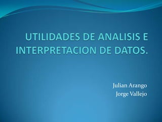 Julian Arango
 Jorge Vallejo
 