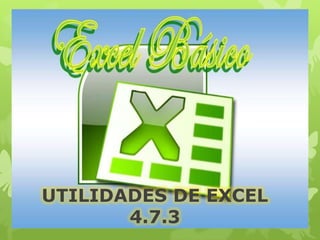 UTILIDADES DE EXCEL
4.7.3
 