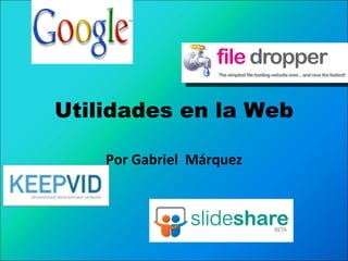 Utilidades en la Web Por Gabriel  Márquez 