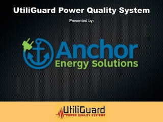 UtiliGuard Power Quality System
            Presented by:
 