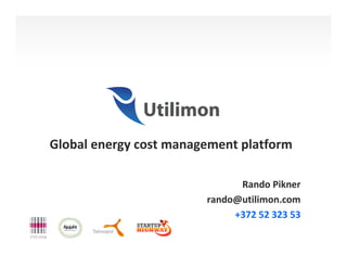 Global energy cost management platform

                              Rando Pikner
                        rando@utilimon.com
                             +372 52 323 53
 
