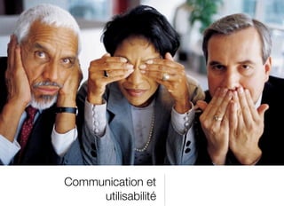 Communication et
     utilisabilité
 