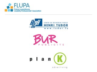 FLUPA
France Luxembourg
Usability Professionals’ Association
 