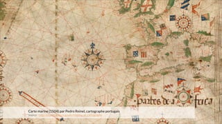 Carte marine (1504) par Pedro Reinel, cartographe portugais
Source : http://en.wikipedia.org/wiki/History_of_cartography

 