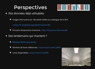 PerspectivesPerspectives
Des données déjà utilisables
Images d'écrivaines du 18e siècle reliées au catalogue de la BnF
:
É...