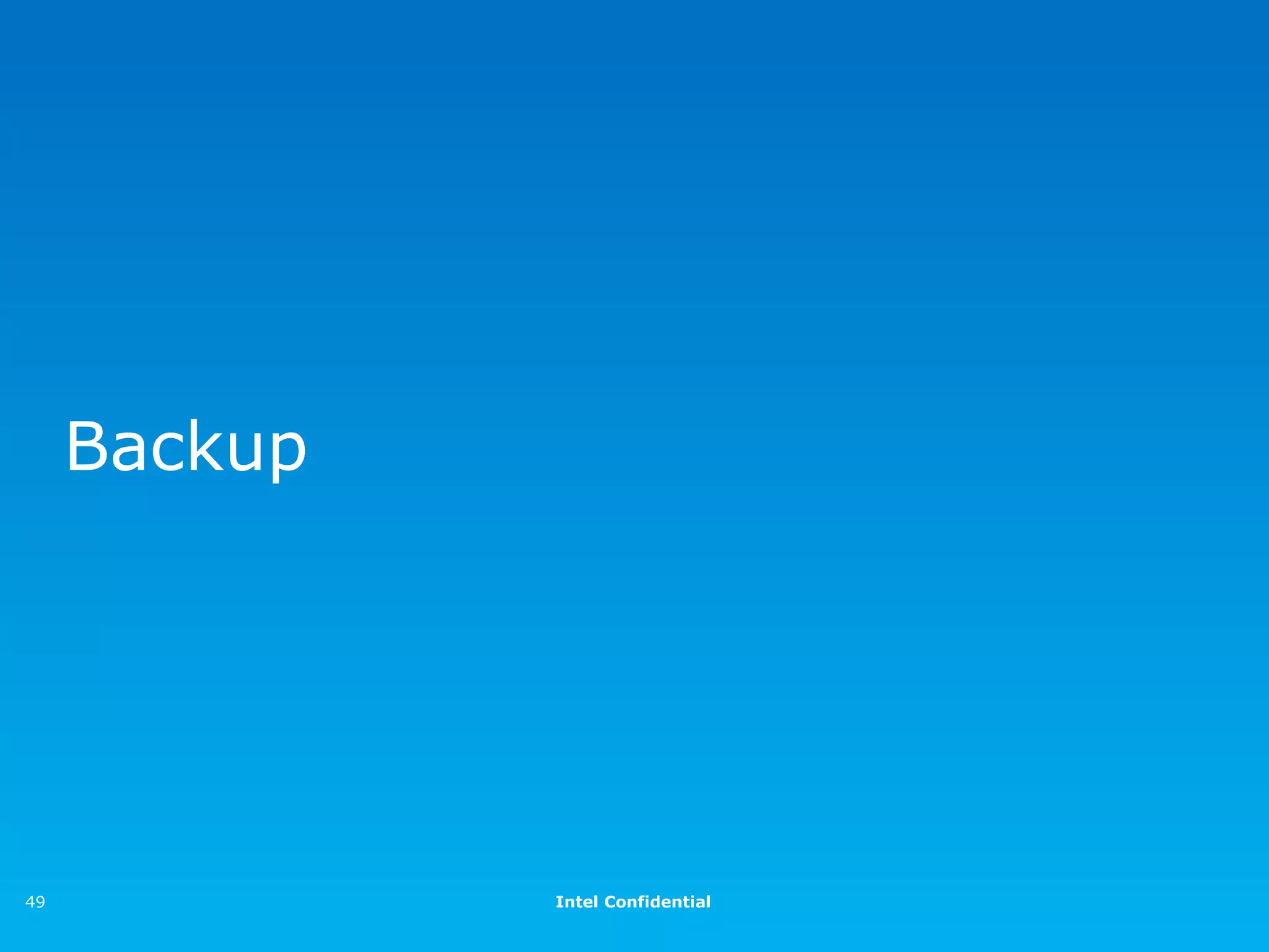 Backup




49            Intel Confidential
 