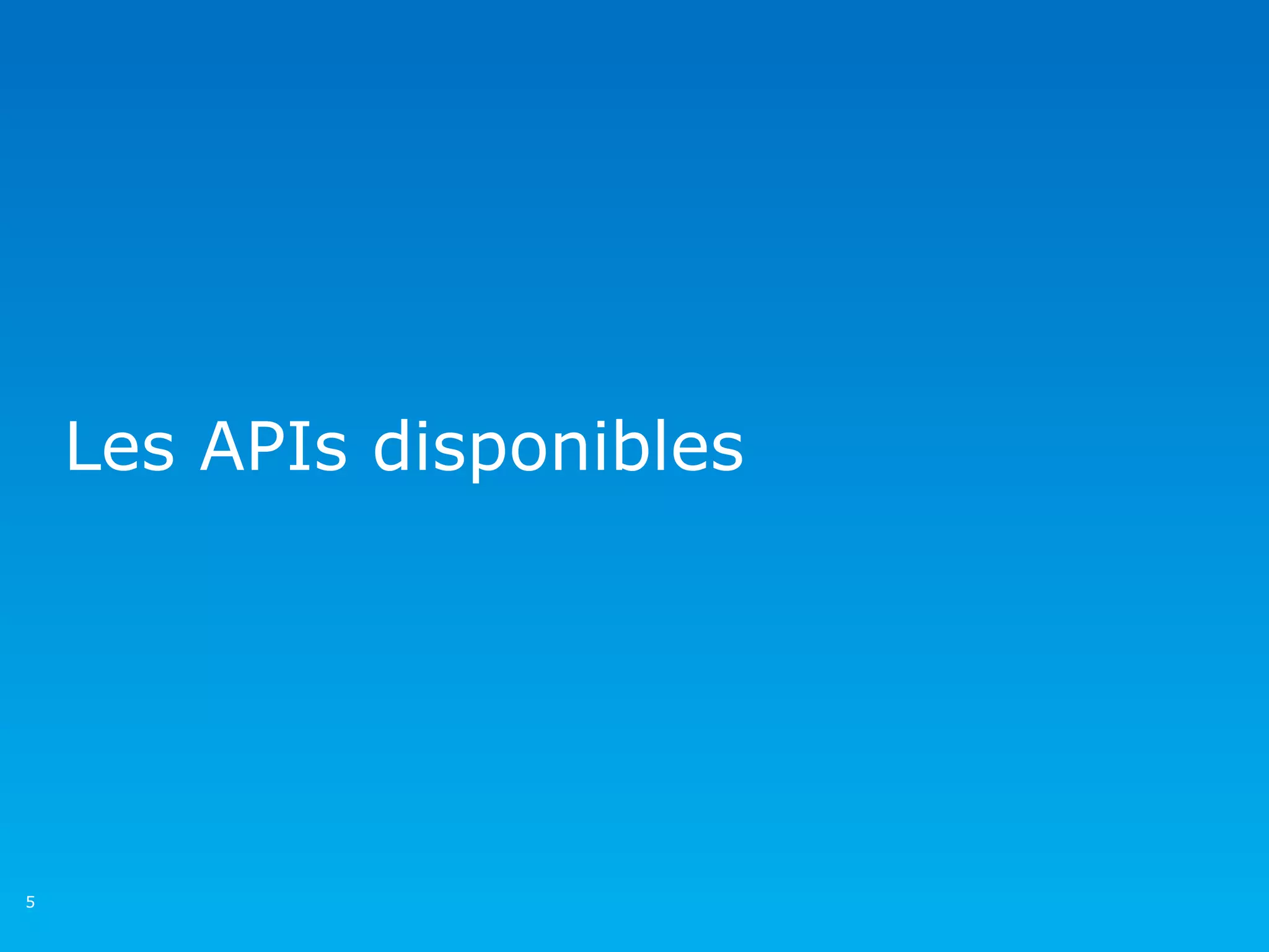 Les APIs disponibles




5
 