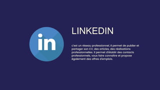 LINKEDIN
c’est un réseau professionnel, Il permet de publier et
partager son CV, des articles, des réalisations
profession...