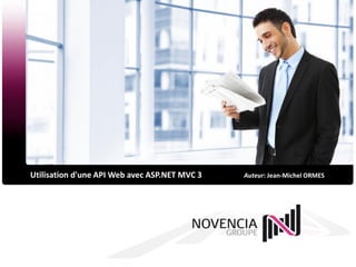 Utilisation d'une API Web avec ASP.NET MVC 3   Auteur: Jean-Michel ORMES
 