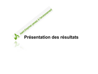 Présentation des résultats
 
