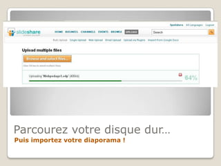 Parcourez votre disque dur… Puis importez votre diaporama !