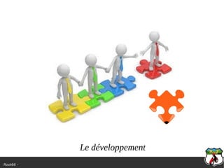 Root66 -
Le développement
 