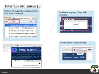 Root66 -
Interface utilisateur (3/
Address bar suggestions (Suggestions
de la barre d'adresse)
Notifications (Notifications)
Bundled web pages (Page web
incluses)
 