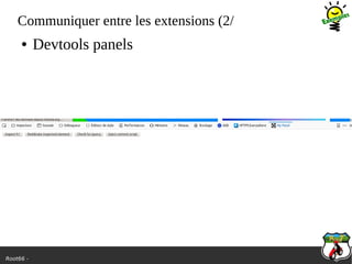 Root66 -
Communiquer entre les extensions (2/
● Devtools panels
 