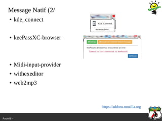 Root66 -
Message Natif (2/
● kde_connect
● keePassXC-browser
● Midi-input-provider
● withexeditor
● web2mp3
https://addons.mozilla.org
 
