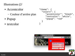 Root66 -
Illustrations (2/
● Accentcolor
– Couleur d’arrière plan
● Popup
● textcolor
"theme": {
"colors": {
"accentcolor": "black",
"textcolor": "white",
"popup": "red"
}
}
 