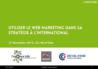 27 Novembre 2013, CCI Val-d’Oise

27/11/2013

Le Web et l'International

1

 