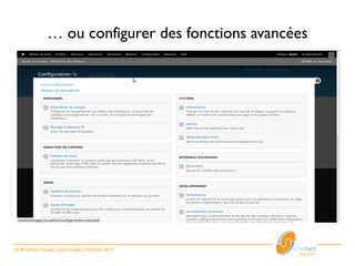 … ou configurer des fonctions avancées




14/28 Utiliser Drupal | David Guigui | ©OSInet 2012
 