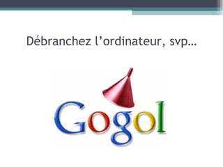 Débranchez l’ordinateur, svp… 
