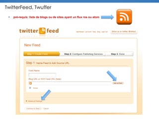TwitterFeed ?
 pré-requis: liste de blogs ou de sites ayant un flux rss ou atom
 