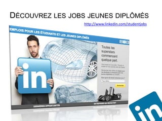DÉCOUVREZ LES JOBS JEUNES DIPLÔMÉS
                  http://www.linkedin.com/studentjobs
 