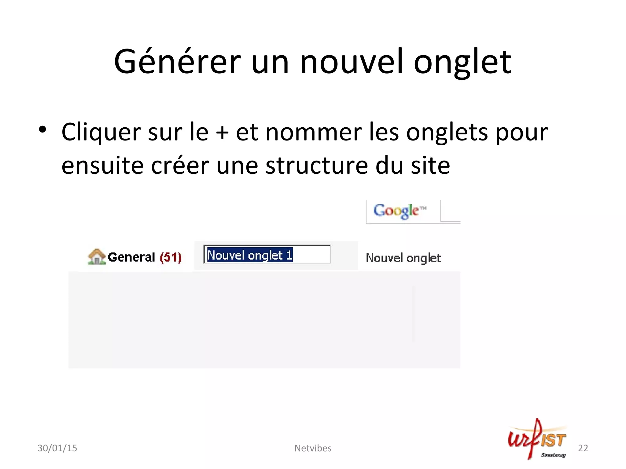 Générer un nouvel onglet
• Cliquer sur le + et nommer les onglets pour
ensuite créer une structure du site
30/01/15 Netvibes 22
 
