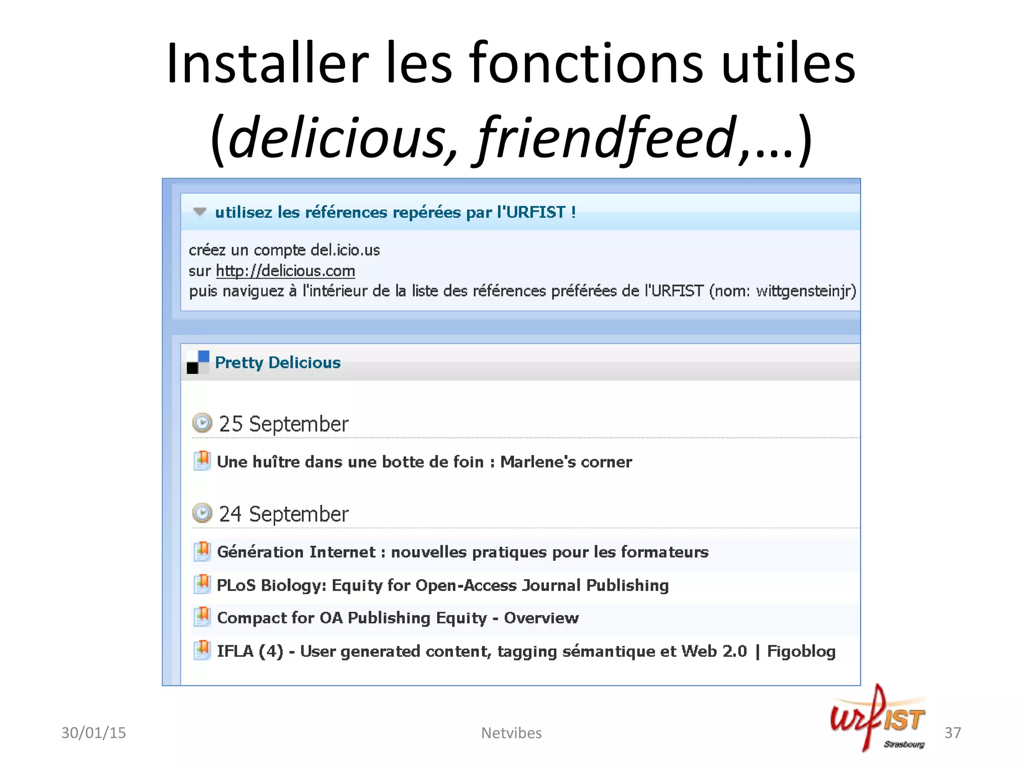Installer les fonctions utiles
(delicious, friendfeed,…)
30/01/15 Netvibes 37
 