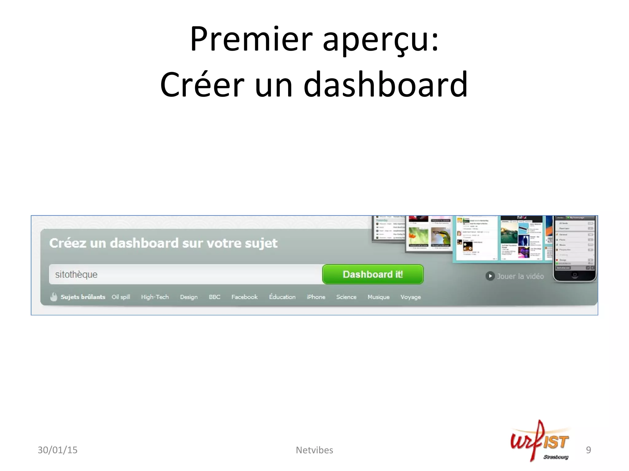 Premier aperçu:
Créer un dashboard
30/01/15 Netvibes 9
 